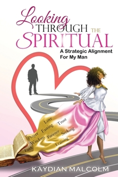 Paperback Looking Through The Spiritual: A Strategic Alignment For My Man Book