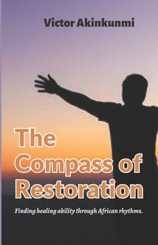 Paperback The Compass of Restoration: Finding healing ability through African rhythms. Book