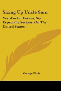 Sizing Up Uncle Sam; Vestpocket Essays (Not Especially Serious) on the United States