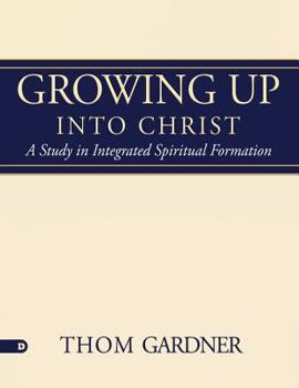 Paperback Growing Up Into Christ: A Study in Integrated Spiritual Formation Book