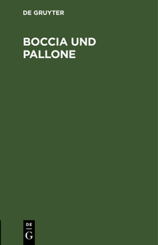 Hardcover Boccia Und Pallone: Italienische Volksspiele Für Deutsche Liebhaber, Alte Und Junge, Große Und Kleine [German] Book