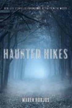 Paperback Haunted Hikes: Real Life Stories of Paranormal Activity in the Woods Book