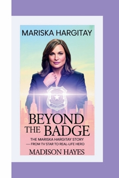 Paperback Beyond the Badge: The Mariska Hargitay Story - From TV Star to Real-Life Hero Book