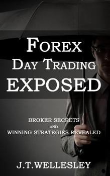 Paperback Forex Day Trading Exposed: Broker Secrets and Winning Strategies Revealed Book