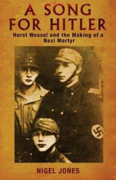 Hardcover A Song for Hitler: Horst Wessel and the Making of a Nazi Martyr Book