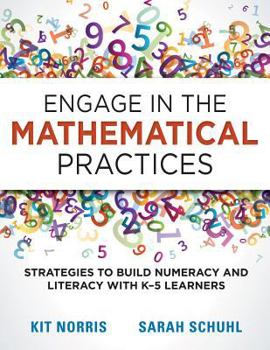 Paperback Engage in the Mathematical Practices: Strategies to Build Numeracy and Literacy with K-5 Learners Book