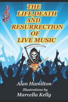 Paperback The Life, Death and Resurrection of Live Music Book