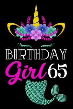 Birthday Girl 65: A Happy Birthday 65 Years Old Mermaid Unicorn Journal Notebook for Girls, Birthday Mermaid Unicorn Journal for Girl - 65 Year Old ... Mermicorn Journal Girls Rainbow Gifts.