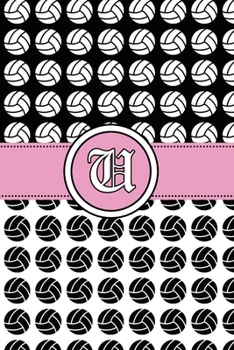 U: Volleyball Notebook Monogram Initial U Personalized Volleyball Gift for Players Coach Students Teachers (Volleyball Lovers)