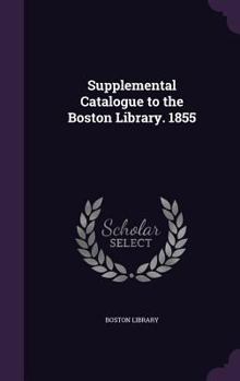 Hardcover Supplemental Catalogue to the Boston Library. 1855 Book