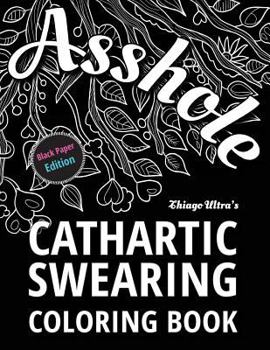 Paperback Asshole - Cathartic Swearing Coloring Book - Black Paper Edition: Swear Word Adult Coloring Book