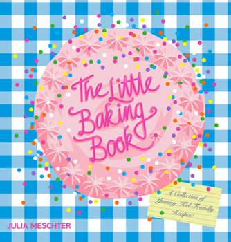 Hardcover The Little Baking Book: A Collection of Yummy, Kid-Friendly Recipes! Book