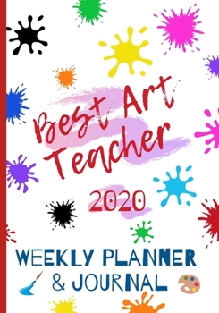 Paperback Best Art Teacher 2020 Weekly Planner & Journal: End Of Term Appreciation Gift / Diary & Writing Thank You Present Book