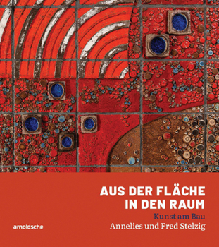 Hardcover Aus Der Fläche in Den Raum: Kunst Am Bau - Annelies Und Fred Stelzig [German] Book