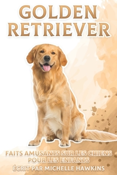 Paperback Golden Retriever: Faits amusants sur les chiens pour les enfants #4 [French] Book