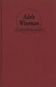 Hardcover Adele Wiseman: An Annotated Bibliography Book