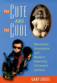 Hardcover The Cute and the Cool: Wondrous Innocence and Modern American Children's Culture Book