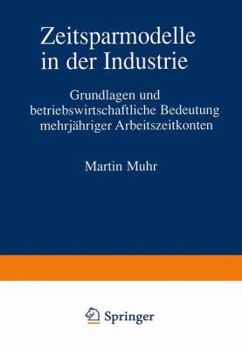 Zeitsparmodelle in Der Industrie: Grundlagen Und Betriebswirtschaftliche Bedeutung Mehrjahriger Arbeitszeitkonten