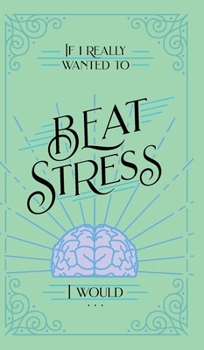 Hardcover If I Really Wanted to Beat Stress, I Would... Book