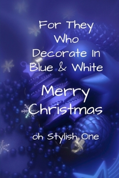 Paperback For They Who Decorate In Blue & White: Merry Christmas Oh Stylish One Book