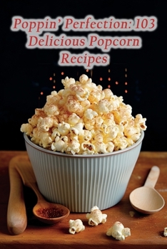 Paperback Poppin' Perfection: 103 Delicious Popcorn Recipes Book