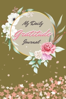 Paperback My Daily Gratitude Journal: A Simple Way To Be Thankful Every Day, - Thankfulness is The Quickest Path to Joy. - Book