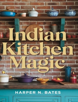 Paperback Indian Kitchen Magic: Create Restaurant-Quality Curries at Home Book