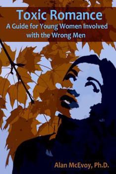 Paperback Toxic Romance: A Guide for Young Women Involved with the Wrong Men Book