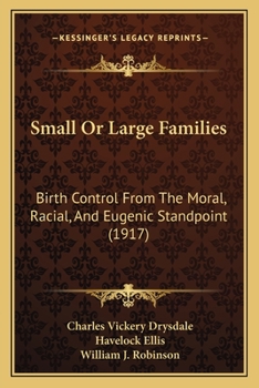 Paperback Small Or Large Families: Birth Control From The Moral, Racial, And Eugenic Standpoint (1917) Book