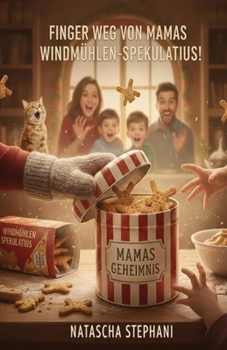 Finger weg von Mamas Windmühlen-Spekulatius!: Ein köstlich-chaotisches Familienabenteuer mit Herz und Zimt