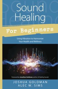 Paperback Sound Healing for Beginners: Using Vibration to Harmonize Your Health and Wellness Book