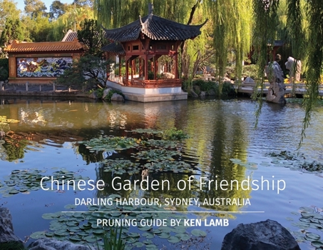 Paperback Chinese Garden of Friendship, Darling Harbour, Sydney, Australia - Pruning Guide by Ken Lamb Book