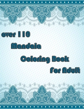 Paperback over 110 Mandala Coloring Book For Adult: Mandalas-Coloring Book For Adults-Top Spiral Binding-An Adult Coloring Book with Fun, Easy, and Relaxing Col Book