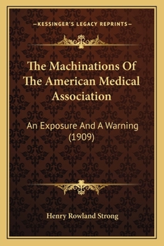 Paperback The Machinations Of The American Medical Association: An Exposure And A Warning (1909) Book