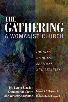 Hardcover The Gathering, a Womanist Church: Origins, Stories, Sermons, and Litanies Book