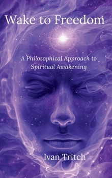 Hardcover Wake to Freedom; A Philosophical Approach to Spiritual Awakening Book