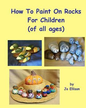 Paperback How To Paint On Rocks For Children of All Ages Book