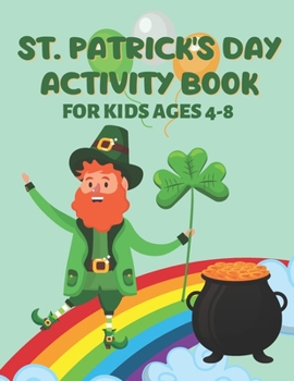 St. Patrick’s Day Activity Book for Kids: Fun-filled Coloring Pages, Color by Numbers, Dot Markers and Word Search