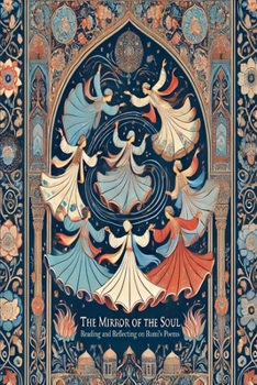 The Mirror of the Soul: Reading and Reflecting on Rumi's Poems (Persian Literature Treasures (from Persian Garden Series))