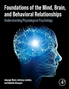 Paperback Foundations of the Mind, Brain, and Behavioral Relationships: Understanding Physiological Psychology Book