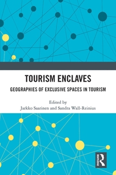Tourism Enclaves: Geographies of Exclusive Spaces in Tourism