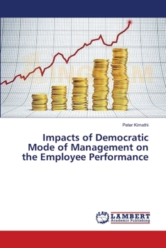 Paperback Impacts of Democratic Mode of Management on the Employee Performance Book