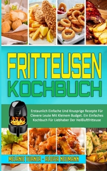 Hardcover Fritteusen-Kochbuch: Erstaunlich Einfache Und Knusprige Rezepte F?r Clevere Leute Mit Kleinem Budget. Ein Einfaches Kochbuch F?r Liebhaber [German] Book