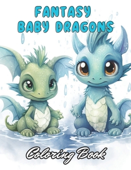 Paperback Fantasy Baby Dragons Coloring Book: High Quality +100 Adorable Designs Book