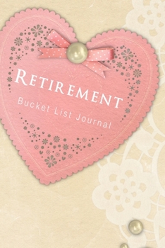 Retirement Bucket List Journal: 100 Bucket List Guided Prompt Journal Planner Gift For the Newly Retired Tracking Their Adventures