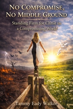 Paperback No Compromise, No Middle Ground: Standing Firm for Christ in a Compromising World Book