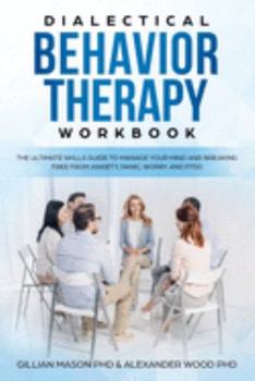 Paperback Dialectical Behavior Therapy Workbook: The ultimate skills guide to manage your mind and breaking free from anxiety, panic, BPD and PTSD Book