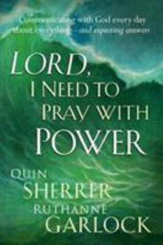 Paperback Lord I Need to Pray with Power: Communicating with God Every Day about Everything - And Expecting Answers Book