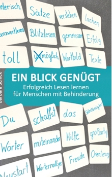 Ein Blick genügt: Erfolgreich Lesen lernen für Menschen mit Behinderung. Spielerisch und einfach - ohne pädagogische Vorkenntnisse oder