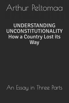 Paperback Understanding Unconstitutionality How a Country Lost Its Way: An Essay in Three Parts Book